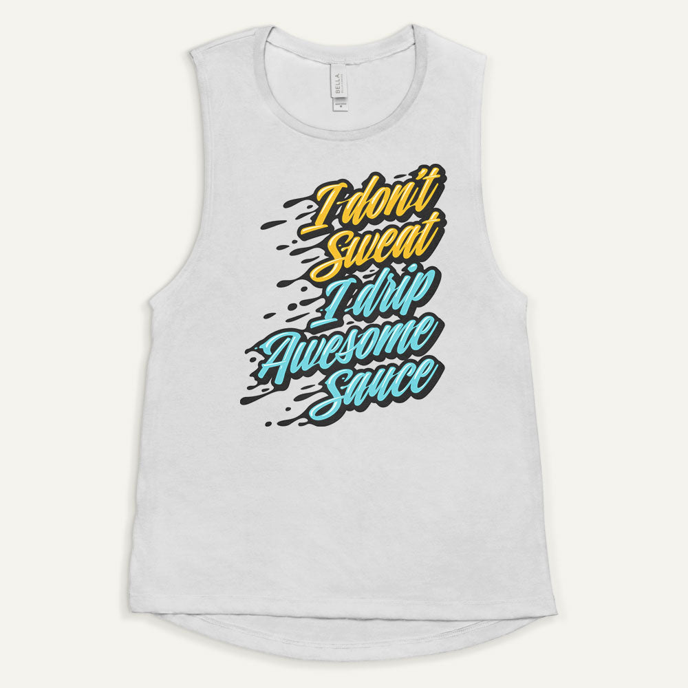 I Don't Sweat I Drip Awesome Sauce Women's Muscle Tank