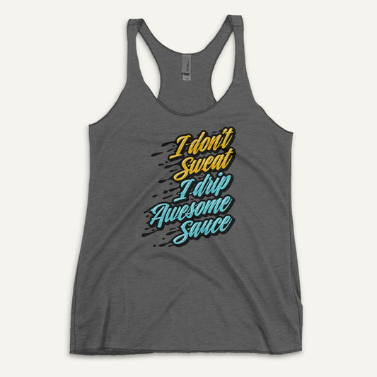 I Don't Sweat I Drip Awesome Sauce Racerback Tank Top