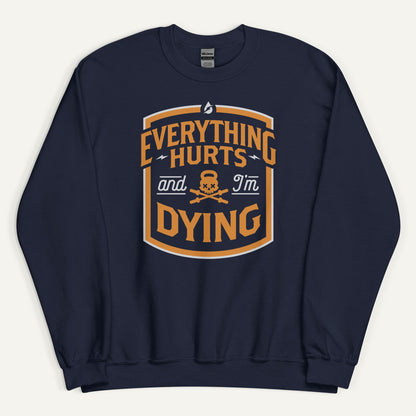 Everything Hurts And I'm Dying Sweatshirt