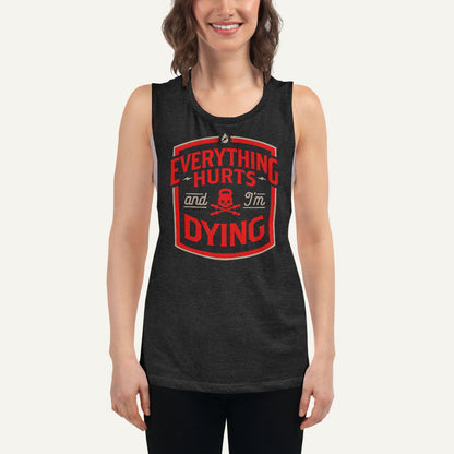 Everything Hurts And I'm Dying Women's Muscle Tank