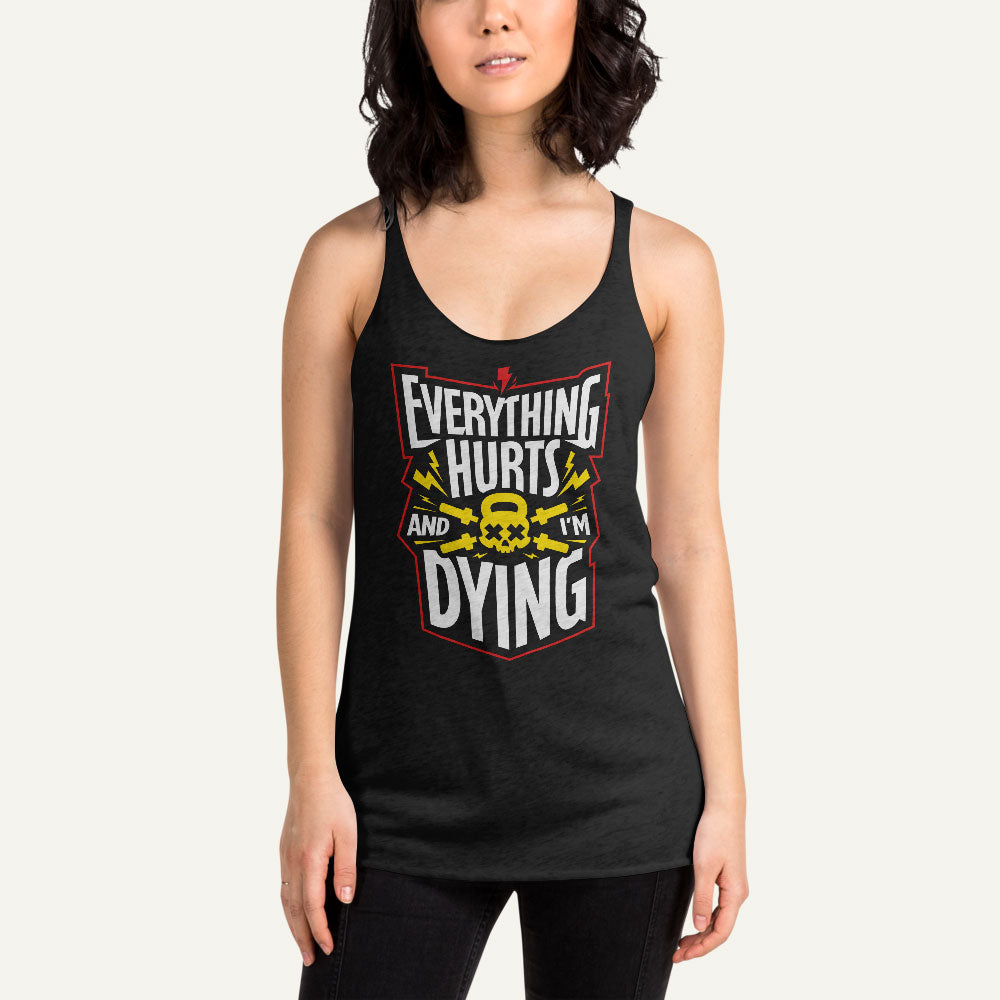 Everything Hurts And I'm Dying Racerback Tank Top - Ministry of Sweat