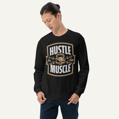 Hustle For That Muscle Sweatshirt