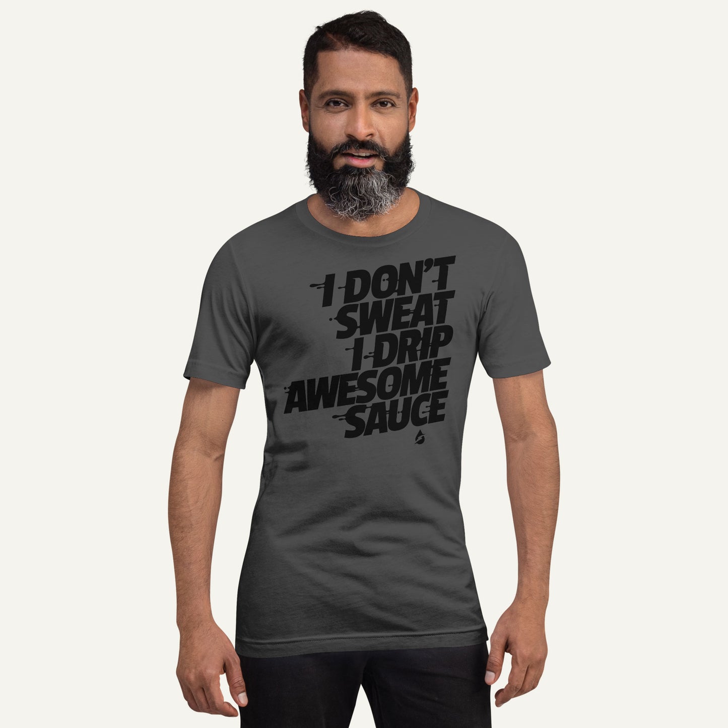 I Don't Sweat I Drip Awesome Sauce Men's Standard T-Shirt