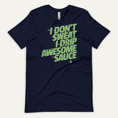 I Don't Sweat I Drip Awesome Sauce Men's Standard T-Shirt
