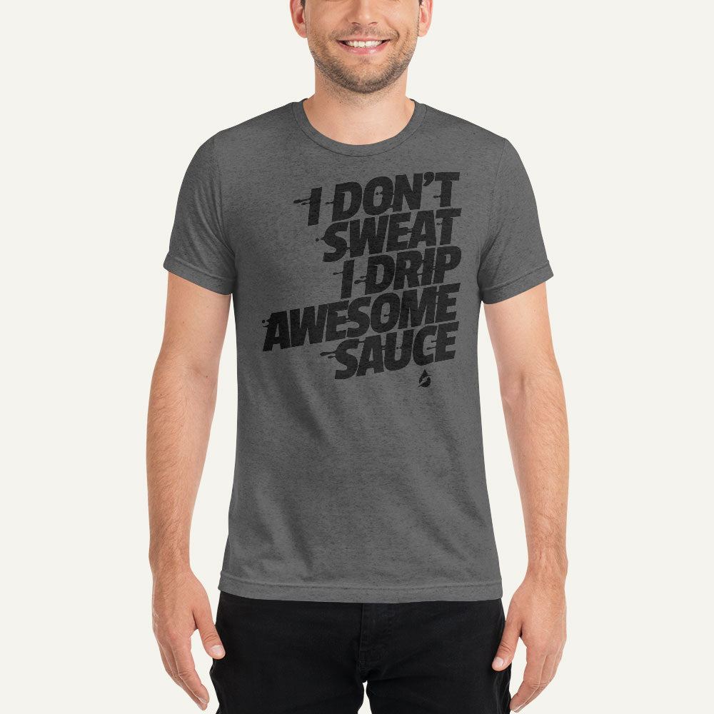 I Don't Sweat I Drip Awesome Sauce Men's Triblend T-Shirt