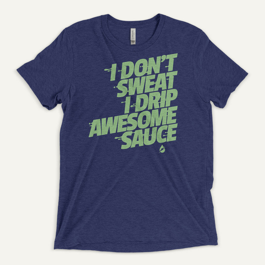 I Don't Sweat I Drip Awesome Sauce Men's Triblend T-Shirt