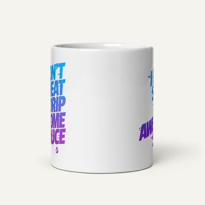 I Don't Sweat I Drip Awesome Sauce Mug