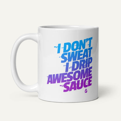 I Don't Sweat I Drip Awesome Sauce Mug