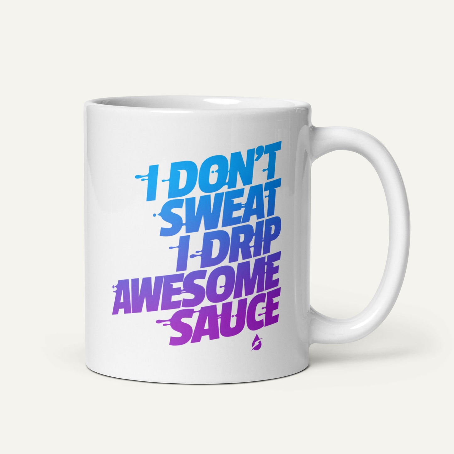 I Don't Sweat I Drip Awesome Sauce Mug
