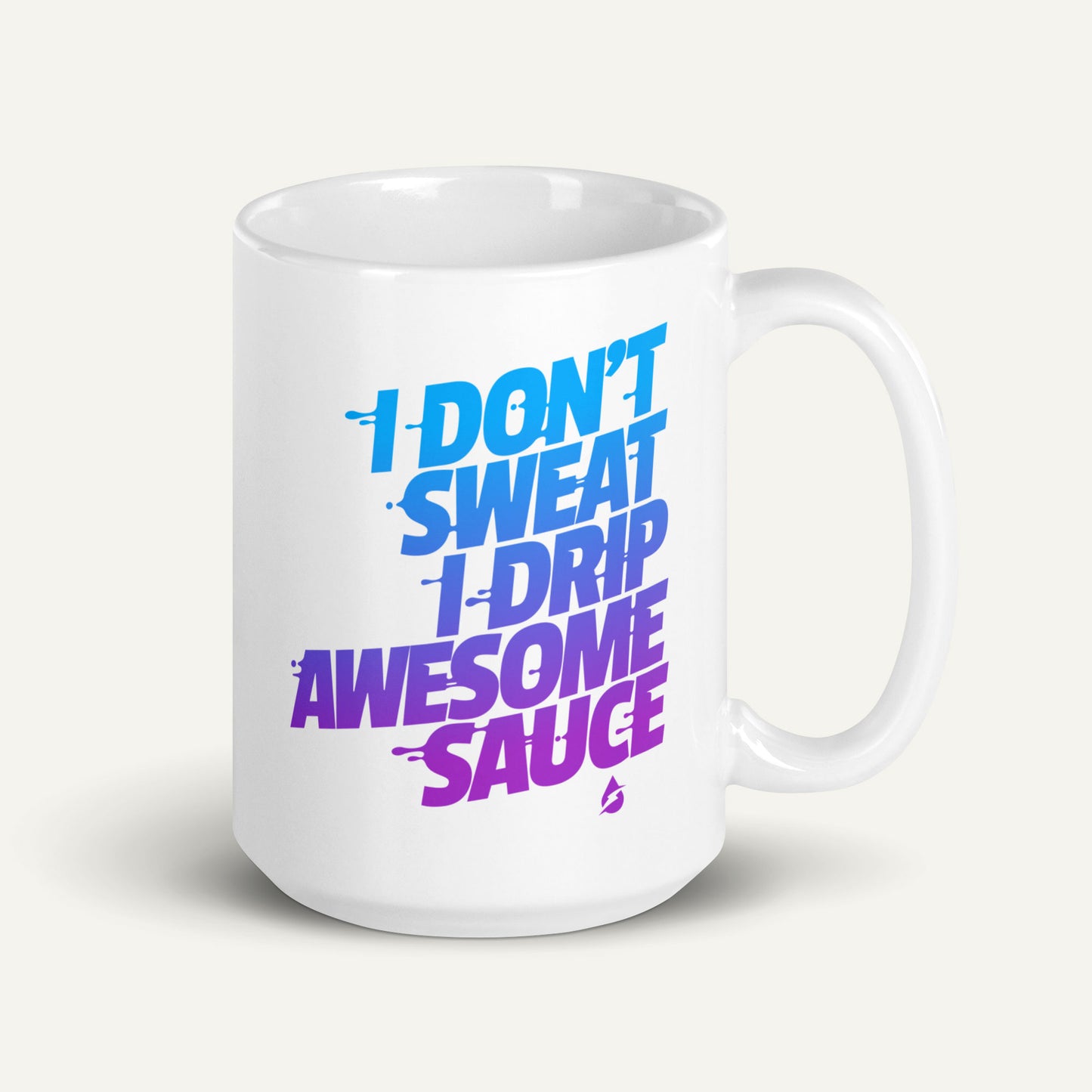 I Don't Sweat I Drip Awesome Sauce Mug