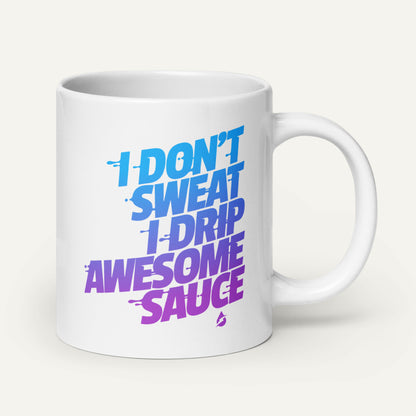 I Don't Sweat I Drip Awesome Sauce Mug