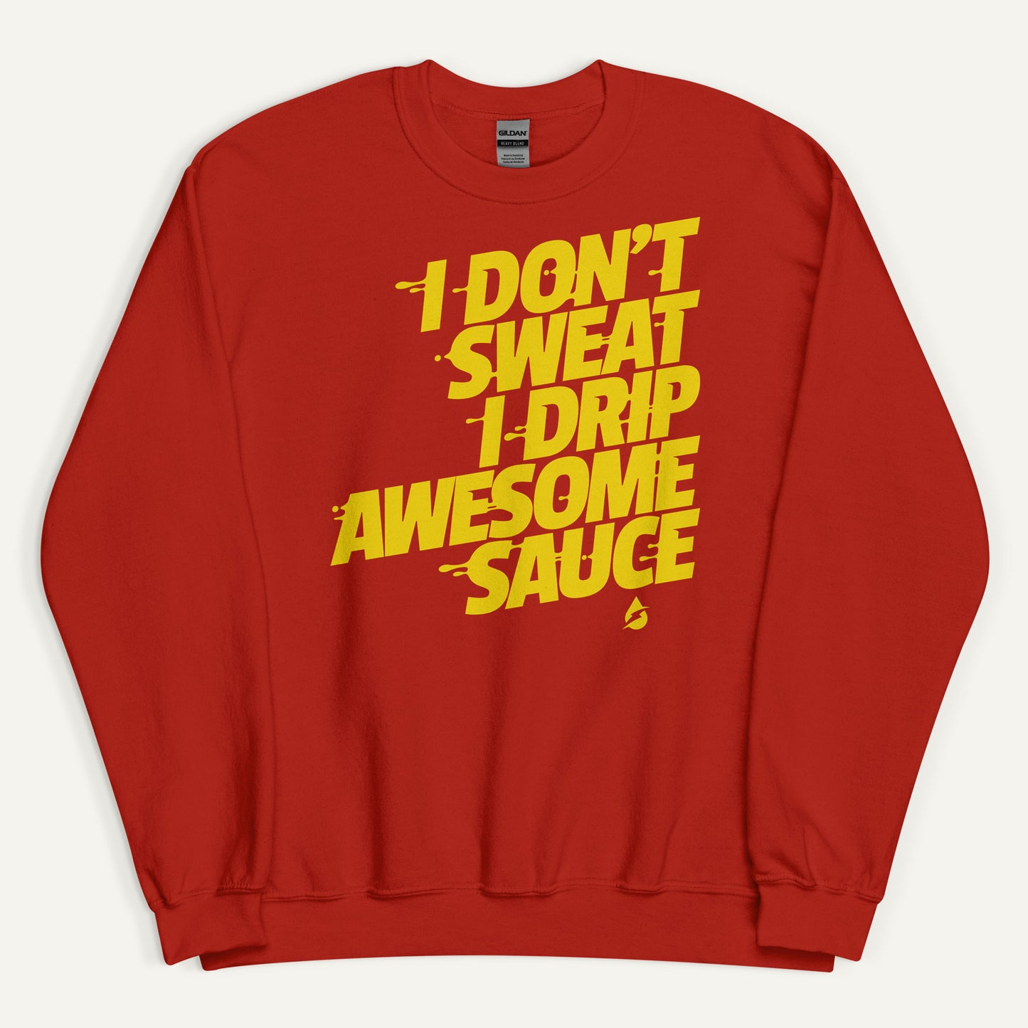 I Don't Sweat I Drip Awesome Sauce Sweatshirt