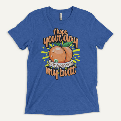 I Hope Your Day Is As Nice As My Butt Men’s Triblend T-Shirt