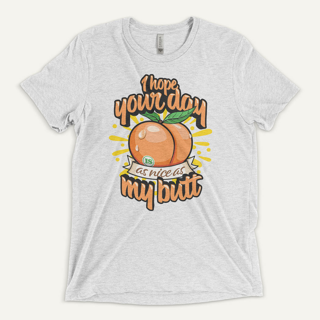 I Hope Your Day Is As Nice As My Butt Men’s Triblend T-Shirt