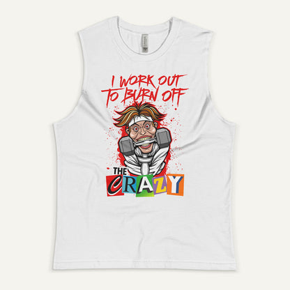 I Work Out To Burn Off The Crazy Men’s Muscle Tank