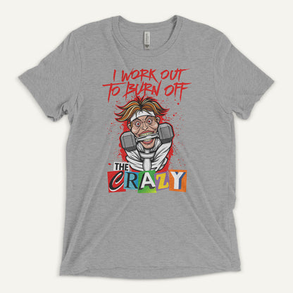 I Work Out To Burn Off The Crazy Men’s Triblend T-Shirt