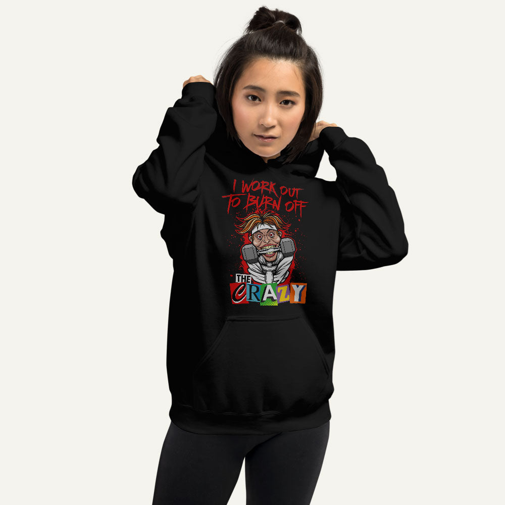 I Work Out To Burn Off The Crazy Pullover Hoodie