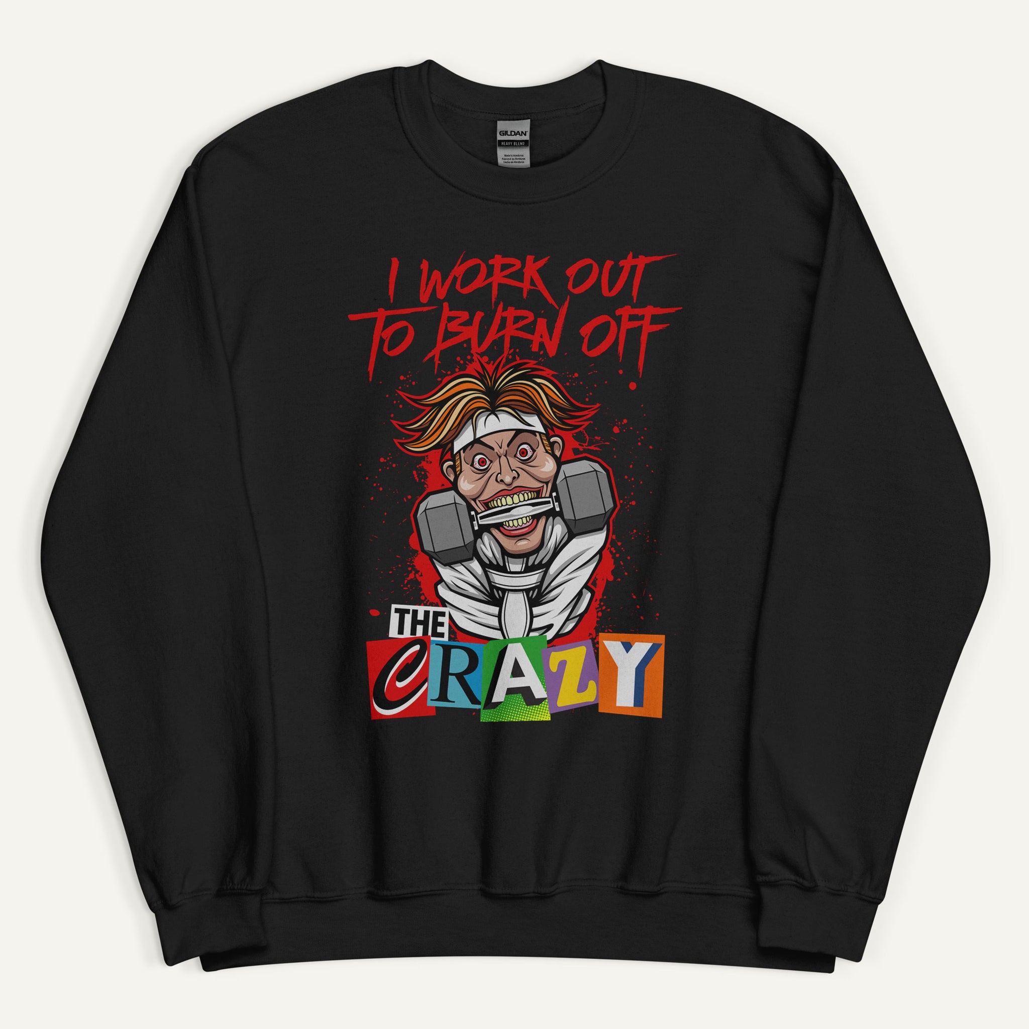 I Work Out To Burn Off The Crazy Sweatshirt