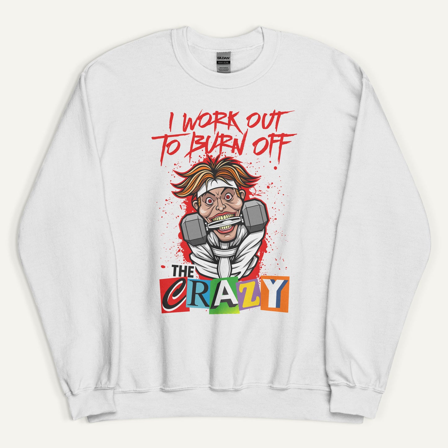 I Work Out To Burn Off The Crazy Sweatshirt