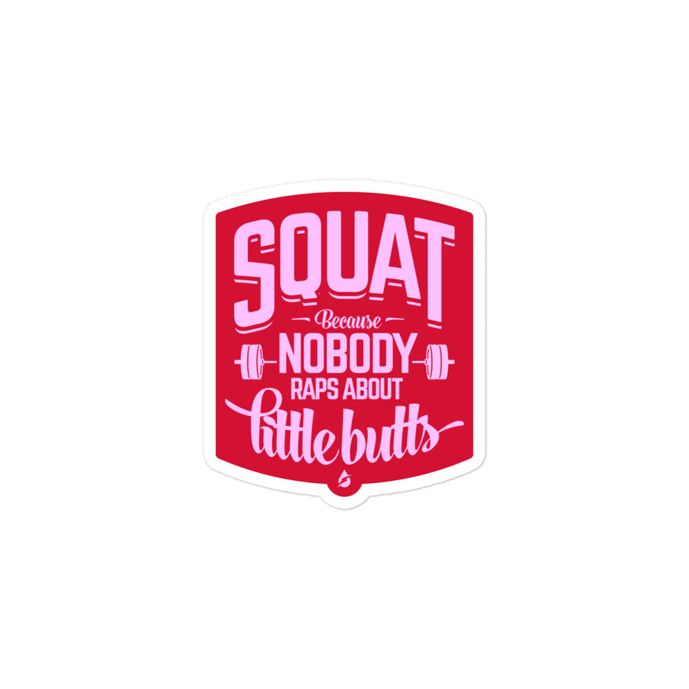 Squat Because Nobody Raps About Little Butts Sticker