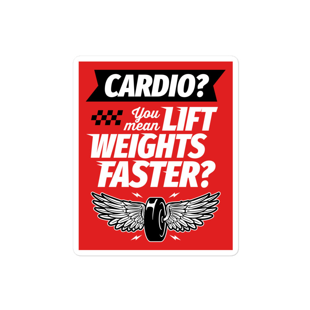 Cardio You Mean Lift Weights Faster Sticker