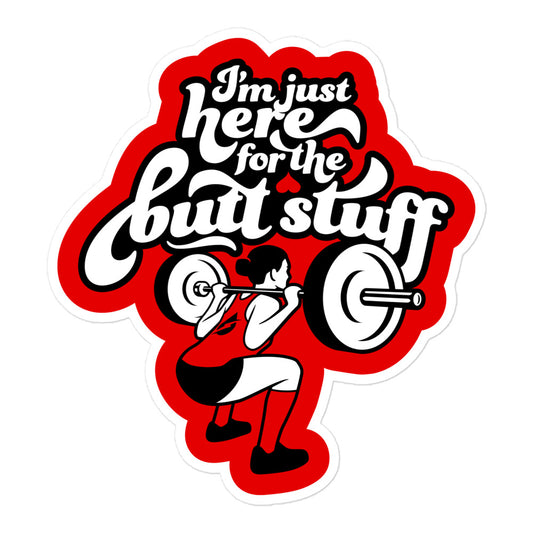 I'm Just Here For The Butt Stuff Sticker