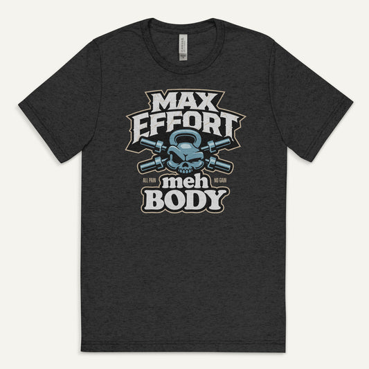 Max Effort Meh Body Men’s Triblend T-Shirt