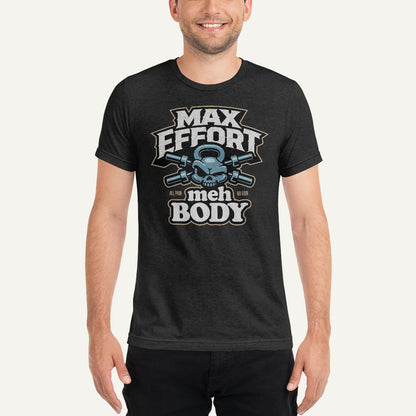 Max Effort Meh Body Men’s Triblend T-Shirt