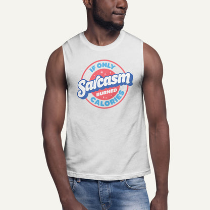 If Only Sarcasm Burned Calories Muscle Tank