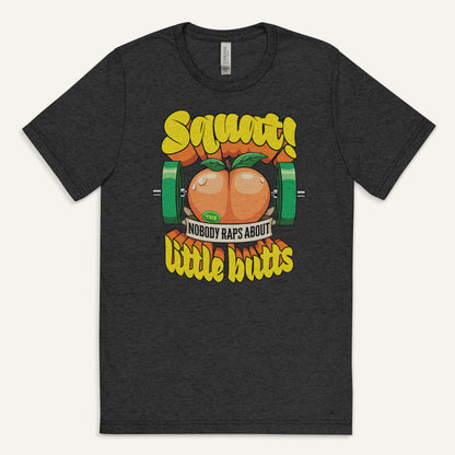 Squat Because Nobody Raps About Little Butts Triblend T-Shirt