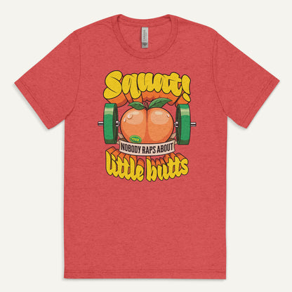 Squat Because Nobody Raps About Little Butts Triblend T-Shirt
