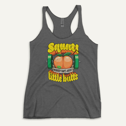 Squat Because Nobody Raps About Little Butts Racerback Tank Top