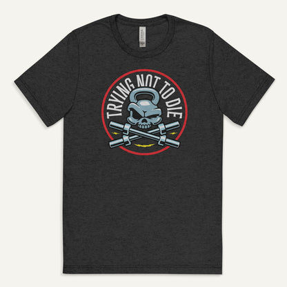 Trying Not To Die Triblend T-Shirt