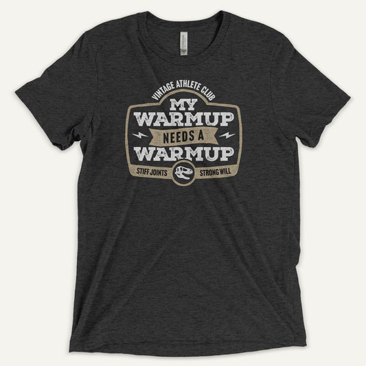 My Warmup Needs A Warmup Men’s Triblend T-Shirt