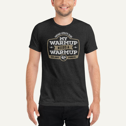 My Warmup Needs A Warmup Men’s Triblend T-Shirt
