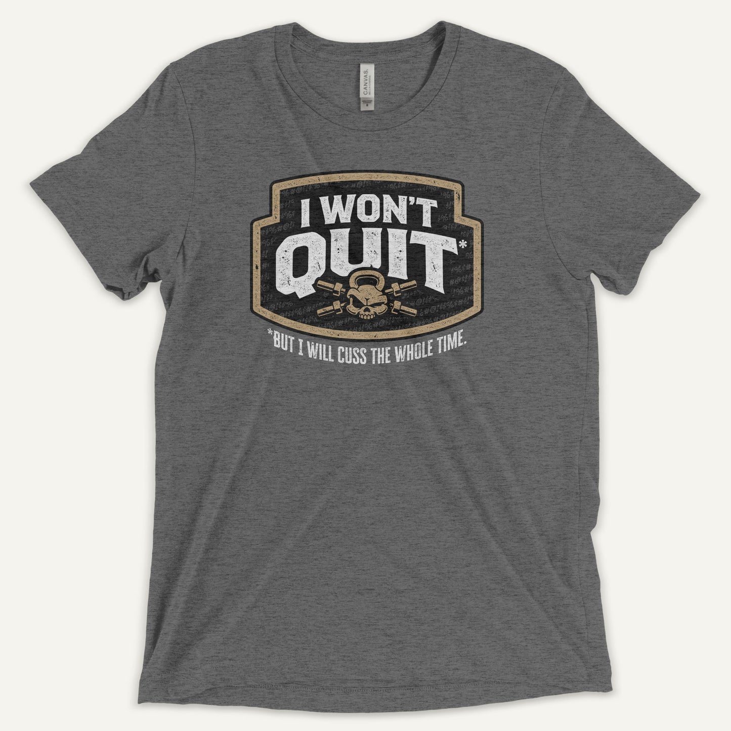 I Won't Quit But I Will Cuss The Whole Time Triblend T-Shirt