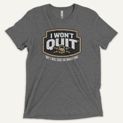I Won't Quit But I Will Cuss The Whole Time Triblend T-Shirt