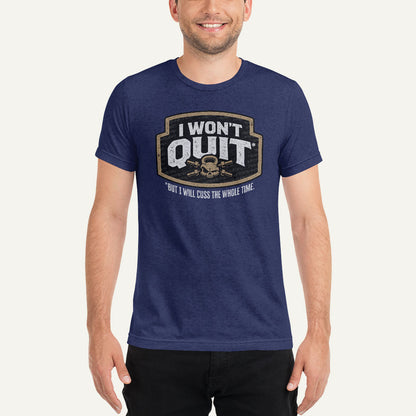 I Won't Quit But I Will Cuss The Whole Time Triblend T-Shirt
