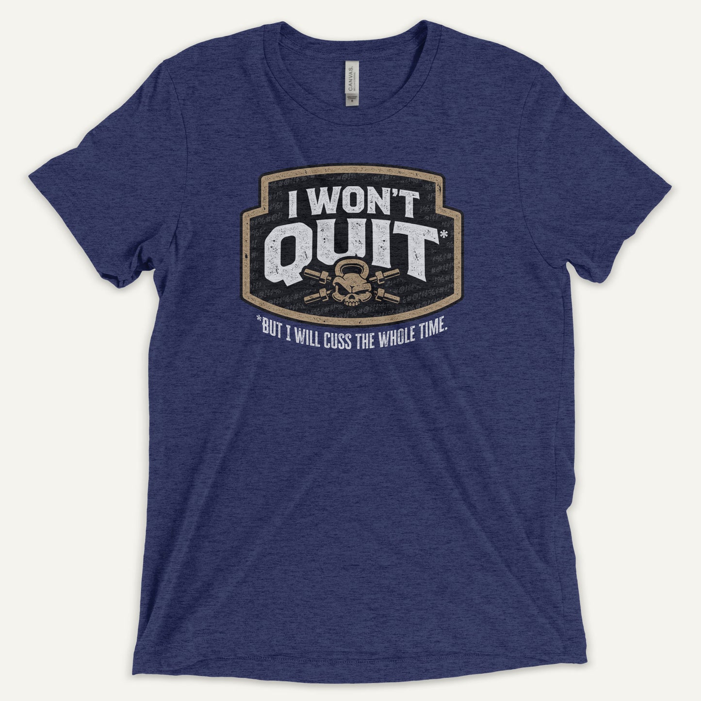 I Won't Quit But I Will Cuss The Whole Time Triblend T-Shirt