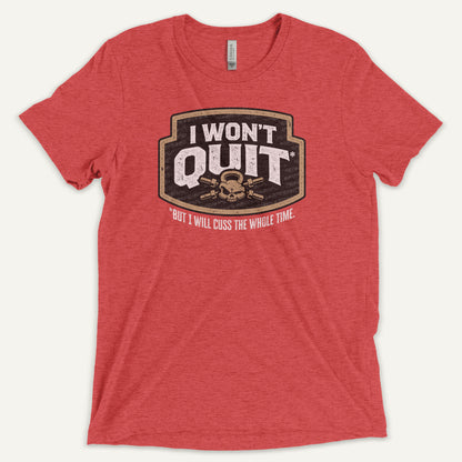 I Won't Quit But I Will Cuss The Whole Time Triblend T-Shirt