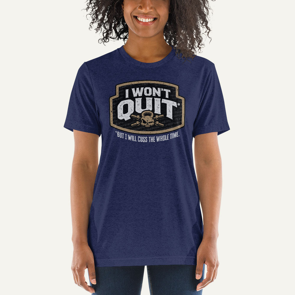 I Won't Quit But I Will Cuss The Whole Time Triblend T-Shirt