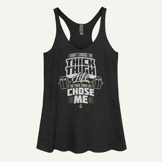 I Didn't Choose The Thick Thigh Life The Thick Thigh Life Chose Me Women's Tank Top