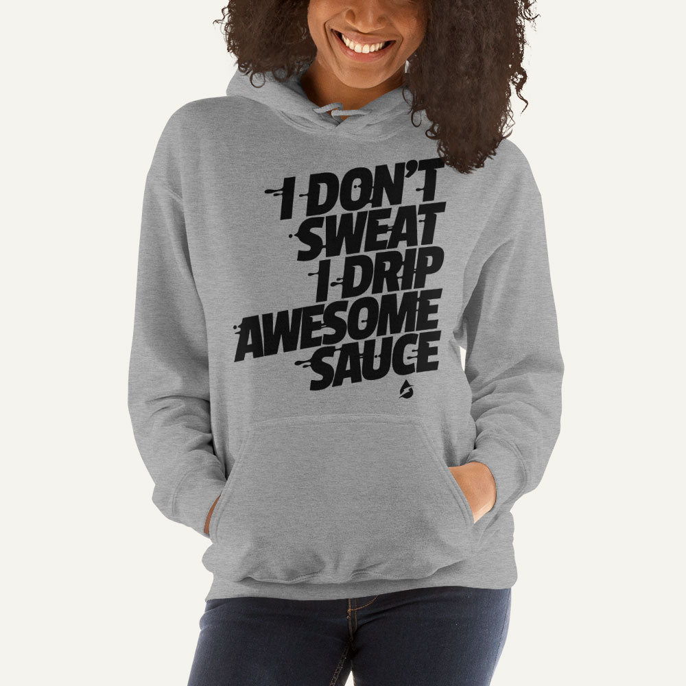 I Don't Sweat I Drip Awesome Sauce Pullover Hoodie