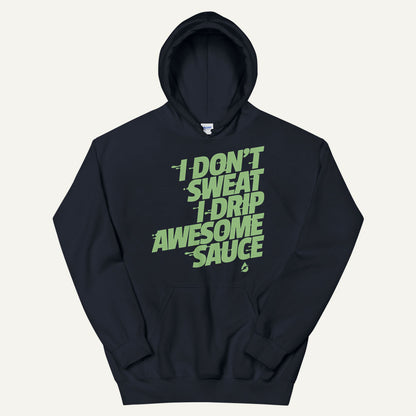 I Don't Sweat I Drip Awesome Sauce Pullover Hoodie