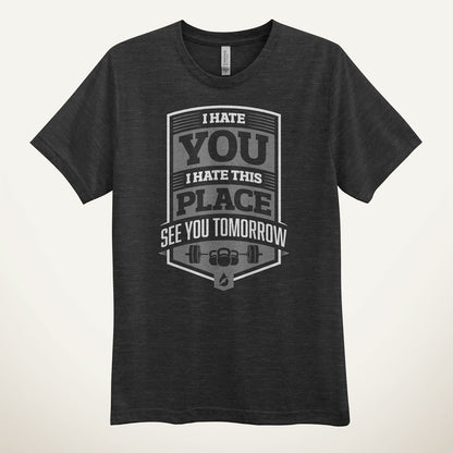 I Hate You I Hate This Place See You Tomorrow Men's T-Shirt
