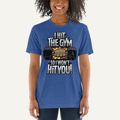 I Hit The Gym So I Won't Hit You Men's Triblend T-Shirt