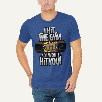 I Hit The Gym So I Won't Hit You Men's Triblend T-Shirt