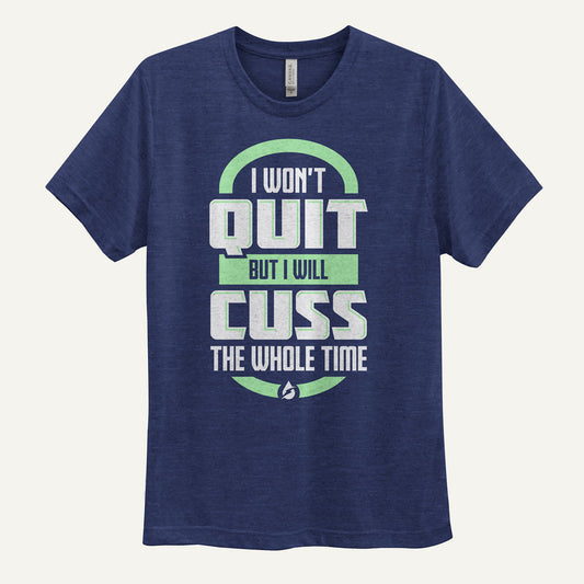 I Won't Quit But I Will Cuss The Whole Time Men's T-Shirt