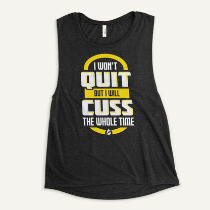 I Won't Quit But I Will Cuss The Whole Time Women's Muscle Tank