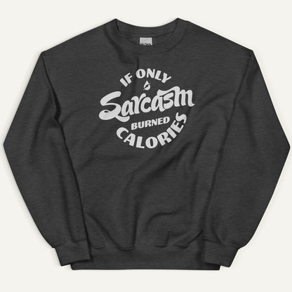 If Only Sarcasm Burned Calories Sweatshirt